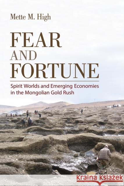 Fear and Fortune: Spirit Worlds and Emerging Economies in the Mongolian Gold Rush Mette M. High 9781501707544 Cornell University Press - książka
