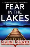 Fear in the Lakes: A gripping crime thriller with a breathtaking twist Graham Smith 9781838880248 Bookouture