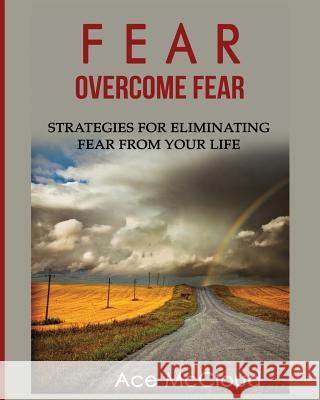 Fear: Overcome Fear: Strategies For Eliminating Fear From Your Life Ace McCloud 9781640481510 Pro Mastery Publishing - książka