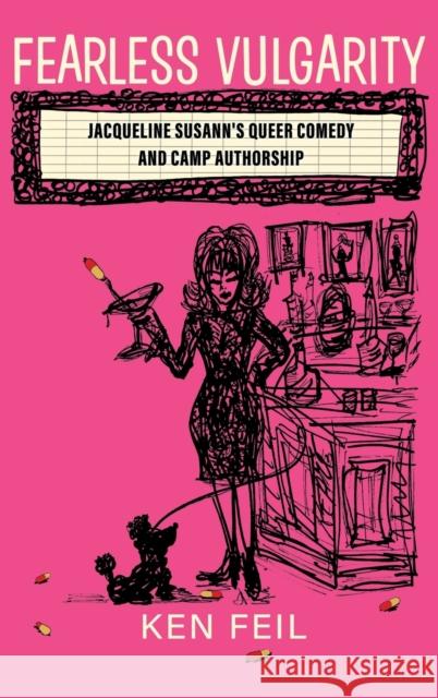 Fearless Vulgarity: Jacqueline Susann's Queer Comedy and Camp Authorship Feil, Ken 9780814346037 Wayne State University Press - książka