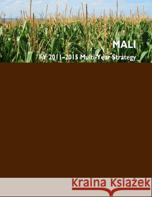Feed the Future: Mali FY2011-2015 Multi-Year Strategy U S Government 9781502424686 Createspace - książka