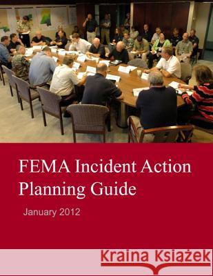 FEMA Incident Action Planning Guide Federal Emergency Management Agency 9781727415476 Createspace Independent Publishing Platform - książka