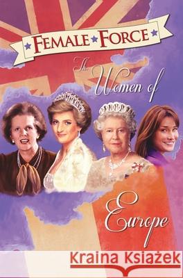 Female Force: Women of Europe: Queen Elizabeth II, Carla Bruni-Sarkozy, Margaret Thatcher & Princess Diana C. W. Cooke John Blundell Pablo Martinena 9781955712477 Tidalwave Productions - książka