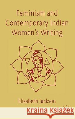 Feminism and Contemporary Indian Women's Writing Elizabeth Jackson 9780230236271 Palgrave MacMillan - książka
