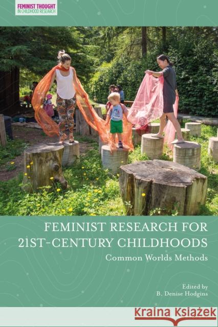 Feminist Research for 21st-Century Childhoods: Common Worlds Methods B. Denise Hodgins Jayne Osgood Veronica Pacini-Ketchabaw 9781350183360 Bloomsbury Academic - książka