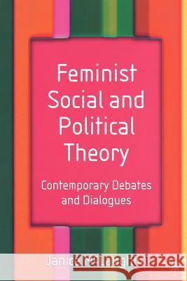 Feminist Social and Political Theory : Contemporary Debates and Dialogues J McLaughlin 9780333968116  - książka