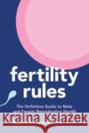 Fertility Rules: The Definitive Guide to Male and Female Reproductive Health Leslie Schrock 9781668000144 S&s/Simon Element