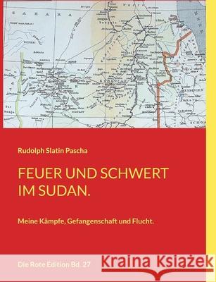 Feuer und Schwert im Sudan: Meine Kämpfe, Gefangenschaft und Flucht. Slatin Pascha, Rudolph 9783754330401 Books on Demand - książka