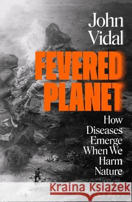 Fevered Planet: How Diseases Emerge When We Harm Nature Vidal, John 9781526632296  - książka
