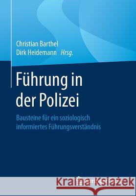 Führung in Der Polizei: Bausteine Für Ein Soziologisch Informiertes Führungsverständnis Barthel, Christian 9783658103484 Springer Gabler - książka