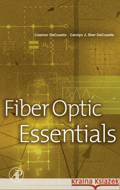 Fiber Optic Essentials Casimer M. DeCusatis Carolyn J. Sher DeCusatis 9780122084317 Academic Press - książka