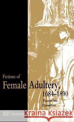 Fictions of Female Adultery 1684-1890: Theories and Circumtexts Overton, B. 9780333770801 Palgrave MacMillan - książka