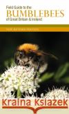 Field Guide to the Bumblebees of Great Britain and Ireland: New Revised Edition EDWARDS, MIKE 9780954971328 Formula Creative Consultants