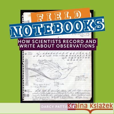 Field Notebooks: How Scientists Record and Write About Observations Darcy Pattison 9781629441924 Mims House - książka