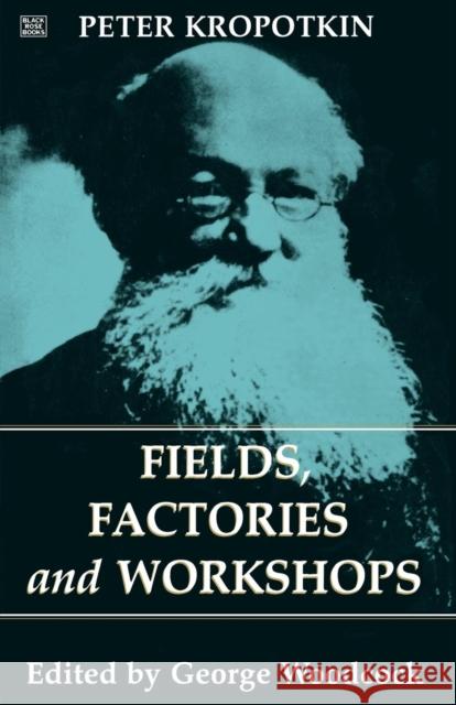 Fields, Factories and Workshops Petr Alekseevich Kropotkine Peter Kropotkin 9781895431384 Black Rose Books - książka