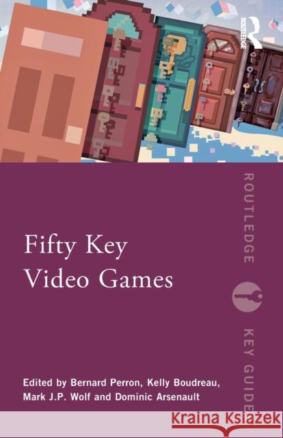 Fifty Key Video Games Bernard Perron Kelly Boudreau Mark J. P. Wolf 9781032053608 Routledge - książka