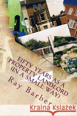 Fifty Years as a Property Landlord Ray Barber 9781542845502 Createspace Independent Publishing Platform - książka