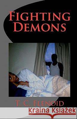 Fighting Demons T. C. Flenoid 9781453851920 Createspace - książka