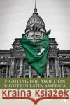 Fighting for Abortion Rights in Latin America: Social Movements, State Allies and Institutions Fernández Anderson, Cora 9780367355968 Routledge