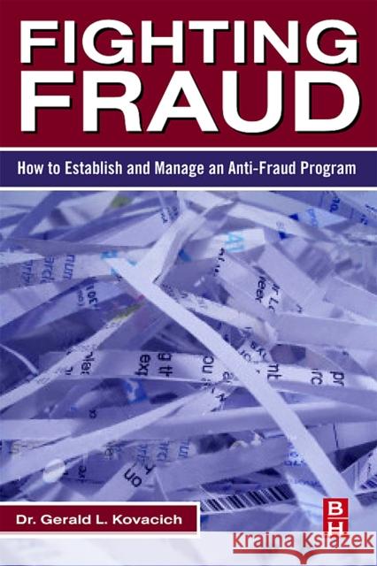 Fighting Fraud: How to Establish and Manage an Anti-Fraud Program Kovacich, Gerald L. 9780123708687 Butterworth-Heinemann - książka
