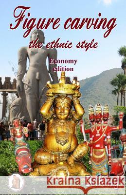 Figure carving - the ethnic style: Amazing world of possibilities (Economy Ed.) King 9781519502087 Createspace - książka