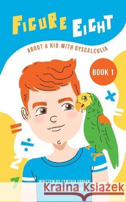 Figure Eight: About a Kid with Dyscalculia: Book 1 Cynthia Fabian 9781682352861 Strategic Book Publishing - książka