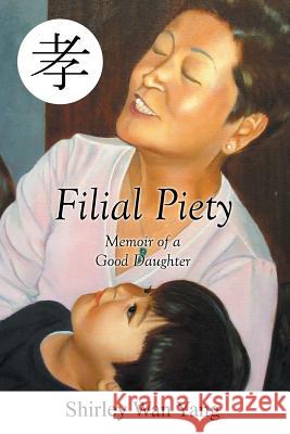 Filial Piety: Memoir of a Good Daughter Shirley Yang 9781503561588 Xlibris Corporation - książka