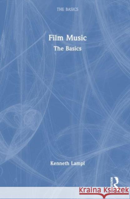 Film Music Kenneth (Australian National University, Australia) Lampl 9781032267463 Taylor & Francis Ltd - książka