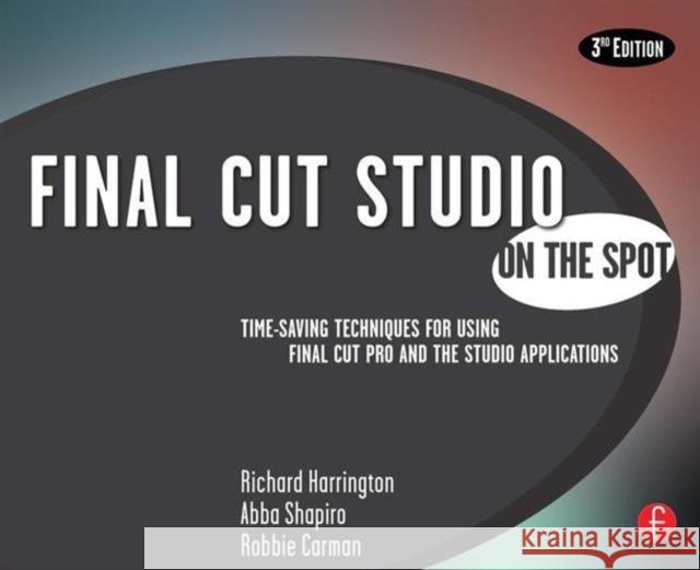 Final Cut Studio on the Spot: On the Spot Harrington, Richard 9780240810072 Focal Press - książka
