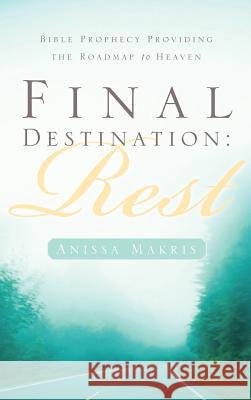 Final Destination: Rest Anissa Makris 9781594677670 Xulon Press - książka