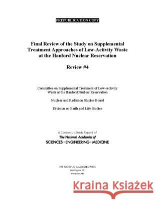 Final Review of the Study on Supplemental Treatment Approaches of Low-Activity Waste at the Hanford Nuclear Reservation: Review #4 National Academies of Sciences Engineeri Division on Earth and Life Studies       Nuclear and Radiation Studies Board 9780309672887 National Academies Press - książka