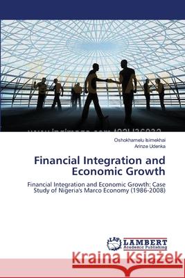 Financial Integration and Economic Growth Oshokhamelu Isimekhai Arinze Udenka 9783659180996 LAP Lambert Academic Publishing - książka