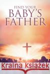 Find Your Baby's Father Eunice S Eseimokumoh 9781098016654 Christian Faith