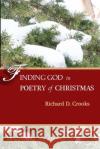 Finding God in Poetry of Christmas Richard D. Crooks 9781670450586 Independently Published