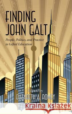 Finding John Galt: People, Politics, and Practice in Gifted Education (Hc) Romey, Elizabeth a. 9781623963712 Information Age Publishing - książka