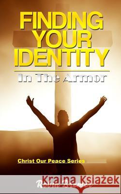 Finding Your Identity: In The Armor Bremer, Robin 9781522812296 Createspace Independent Publishing Platform - książka