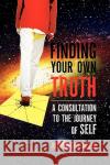 Finding Your Own Truth Reed R. Critchfield 9781450039390 Xlibris Corporation