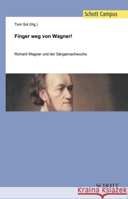 Finger weg von Wagner!: Richard Wagner und der Sangernachwuchs Tom Sol Wolfram Seidner Ulf Bastlein 9783959831314 Schott Music Gmbh & Co. Kg / Schott Campus - książka
