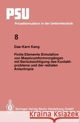 Finite Elemente Simulation Von Massivumformvorgängen Mit Berücksichtigung Des Kontaktproblems Und Der Radialen Anisotropie Kang, Dae-Kern 9783540591283 Springer - książka