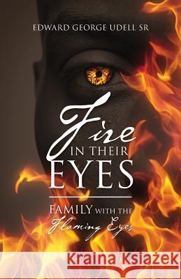 Fire in Their Eyes: Family with the Flaming Eyes Udell, Edward George, Sr. 9781478727637 Outskirts Press - książka
