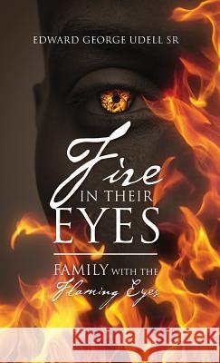 Fire in Their Eyes: Family with the Flaming Eyes Udell Sr, Edward George 9781478727682 Outskirts Press - książka