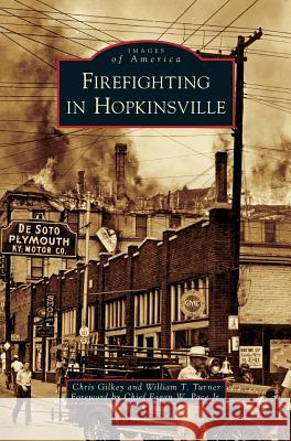 Firefighting in Hopkinsville Chris Gilkey, William T Turner, Fagan W Pace, Jr 9781531633462 Arcadia Publishing Library Editions - książka