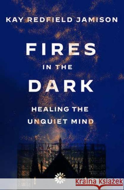 Fires in the Dark: Healing the Unquiet Mind Kay Redfield Jamison 9781984898203 Random House USA Inc - książka