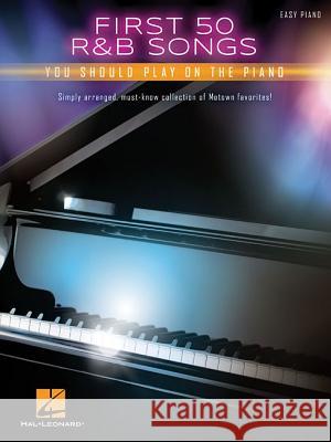 First 50 R&B Songs: You Should Play on the Piano Hal Leonard Publishing Corporation 9781495074523 Hal Leonard Corporation - książka