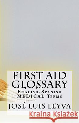First Aid Glossary: English-Spanish Medical Terms Jose Luis Leyva 9781729546109 Createspace Independent Publishing Platform - książka