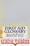 First Aid Glossary: English-Spanish Medical Terms Jose Luis Leyva 9781729546109 Createspace Independent Publishing Platform