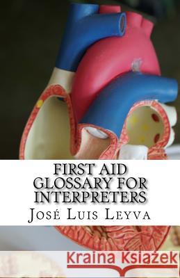First Aid Glossary for Interpreters: English-Spanish Medical Terms Jose Luis Leyva 9781729835913 Createspace Independent Publishing Platform - książka