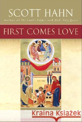 First Comes Love: Finding Your Family in the Church and the Trinity Scott Hahn 9780385496629 Image - książka