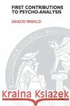 First Contributions to Psycho-Analysis Ferenczi, Sandor 9780367104733 Taylor and Francis
