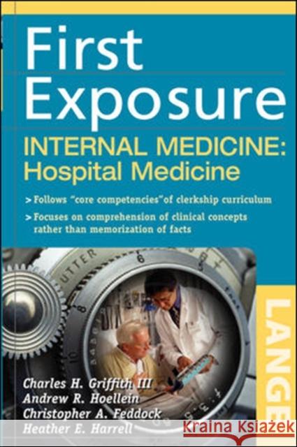 First Exposure to Internal Medicine: Hospital Medicine Charles H. Griffith Andrew R. Hoellein 9780071459013 McGraw-Hill Professional Publishing - książka